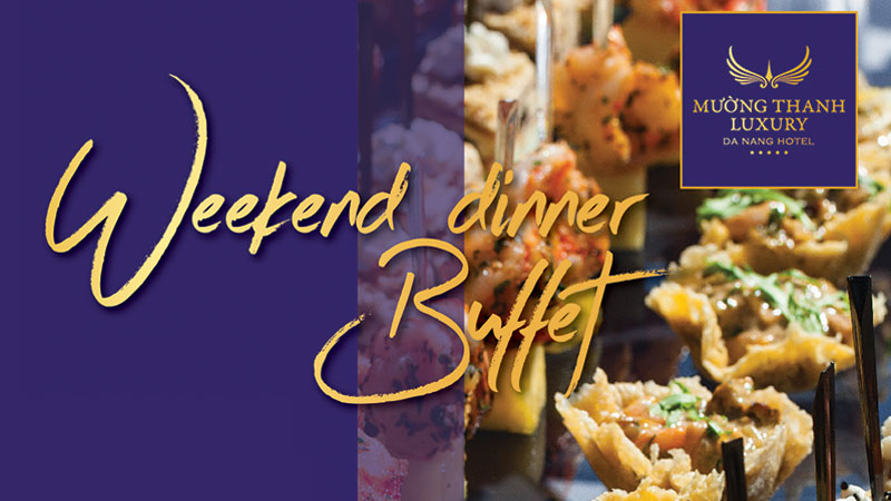 Weekend Dinner Buffet tại Mường Thanh Luxury Danang Hotel