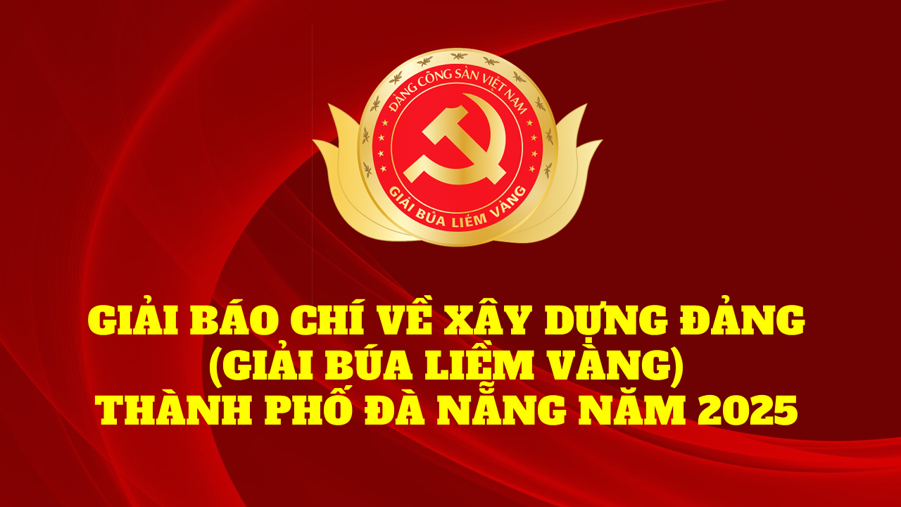 Thể lệ Giải báo chí về xây dựng Đảng (Giải Búa liềm vàng) thành phố Đà Nẵng năm 2025